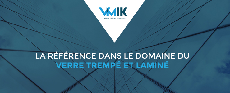 À propos de VMIK – Verre trempé et laminé